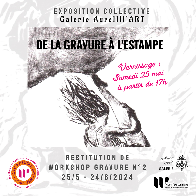 « De la Gravure à l'Estampe » EXPOSITION Collective Restitution de Workshop Gravure N°2 Galerie Aurellll'ART
